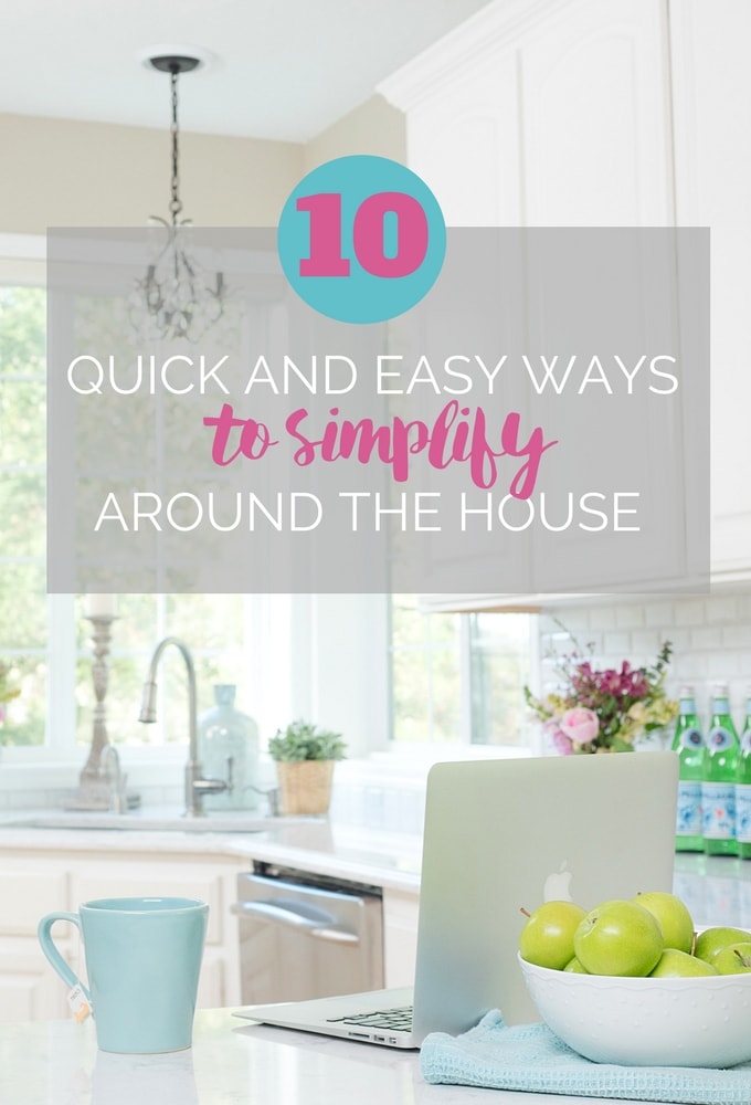 10 Quick and Easy Ways to Simplify Around the House